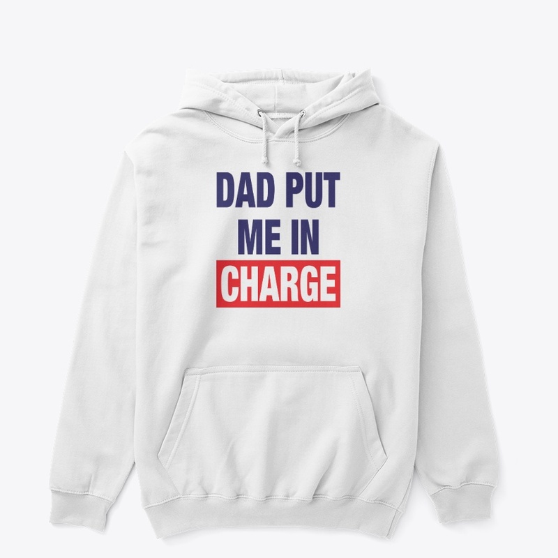 Dad Put Me In Charge Shirt