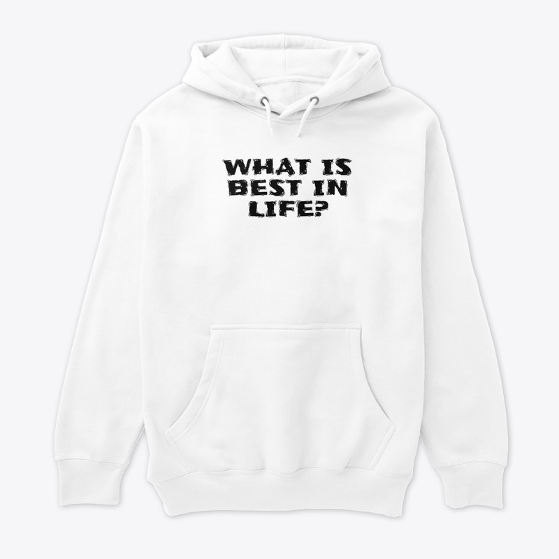 What Is Best in Life - Unisex Premium Pullover Hoodie