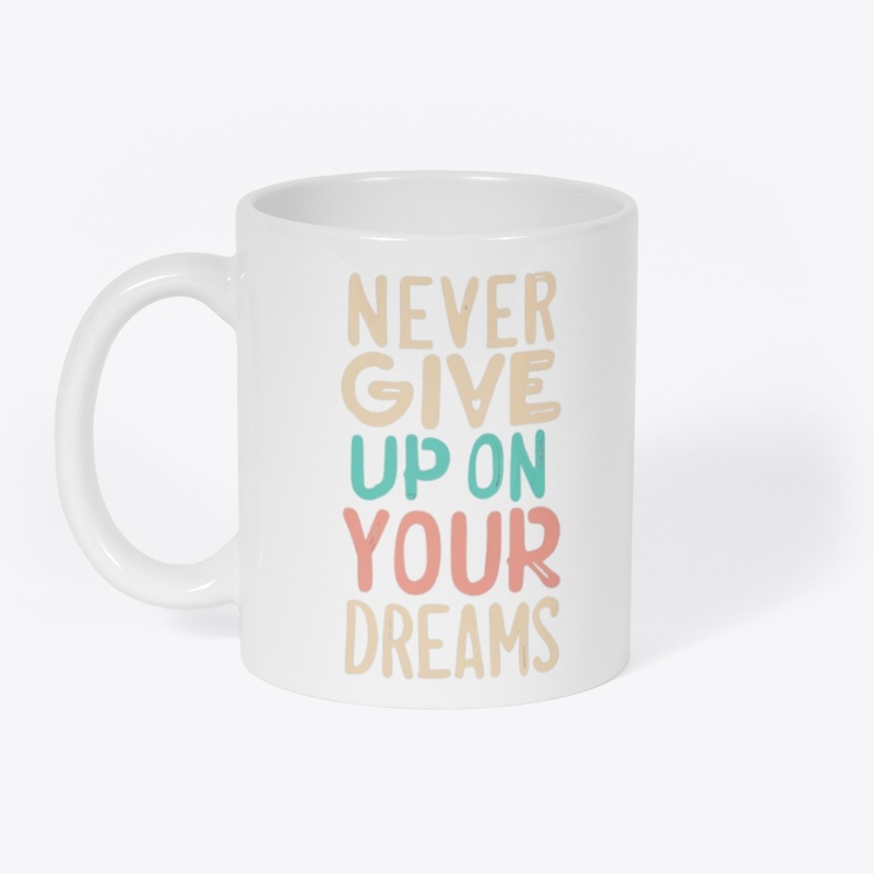 Never Give Up on your Dreams 