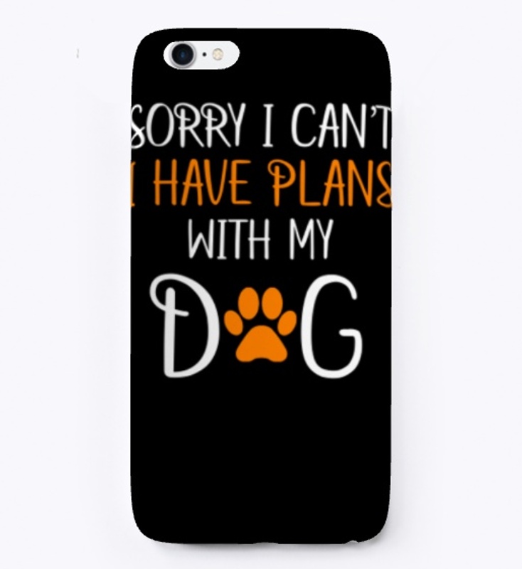 Sorry I Can't I Have Plans With My Dog