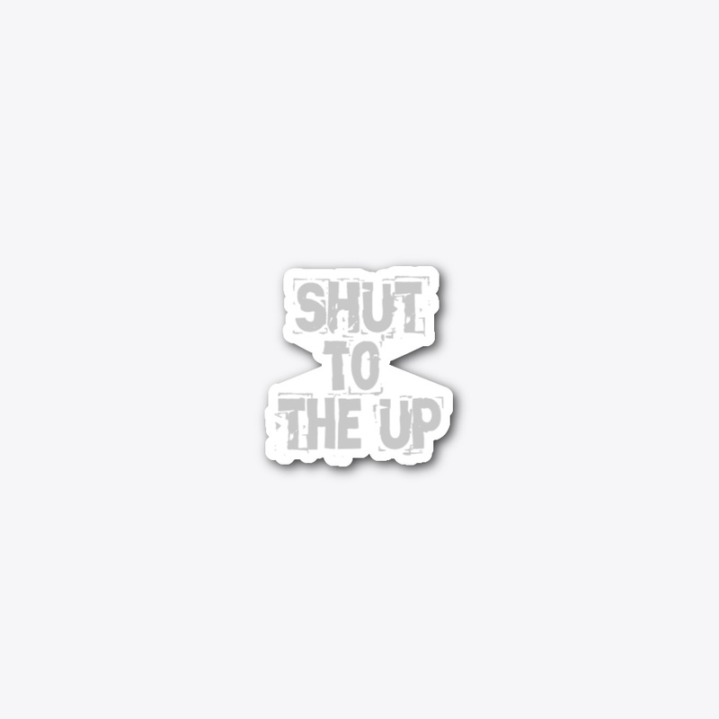 Shut up