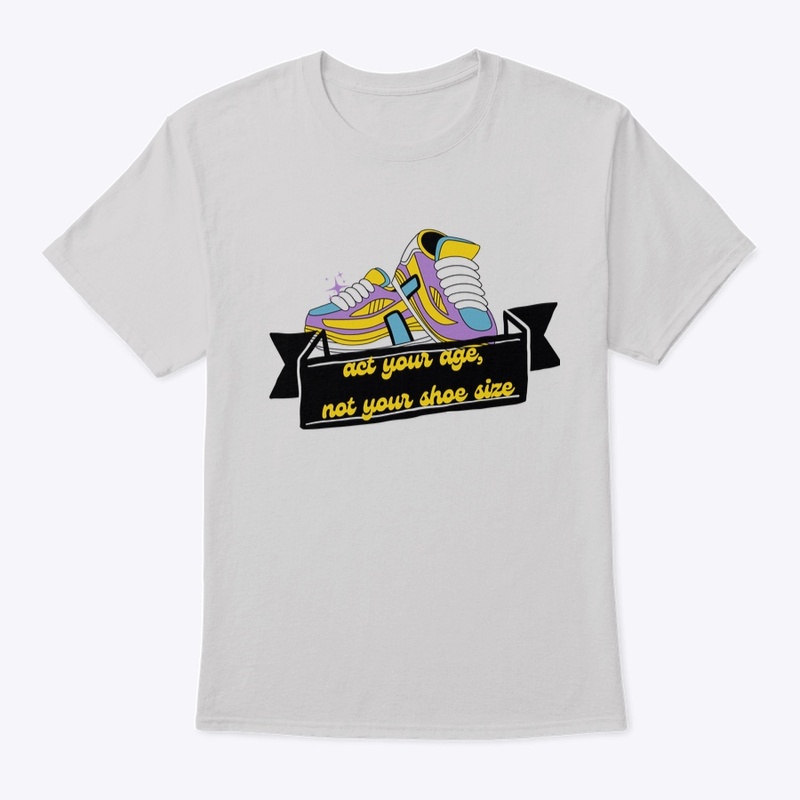 Act Your Age, Not Your Shoe Size