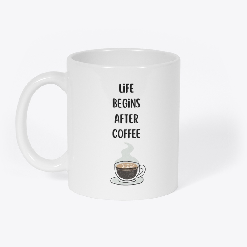 Life begins after coffee 