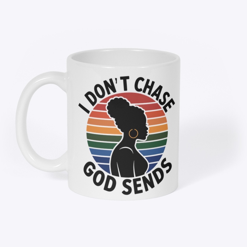 I Don't Chase, God Sends