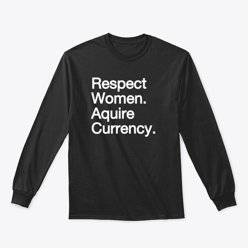 Respect Women. Aquire Currency. 