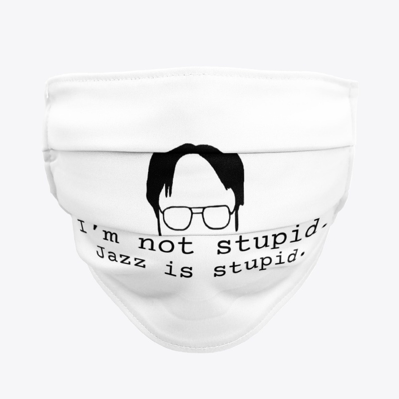 I'm not stupid. Jazz is stupid.