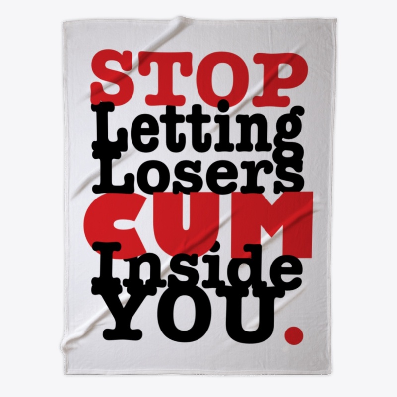 Stop Letting Losers Cum Inside You