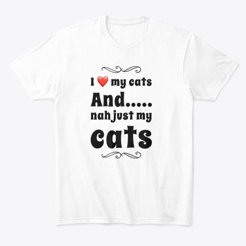 Funny I love just my cats Tshirt