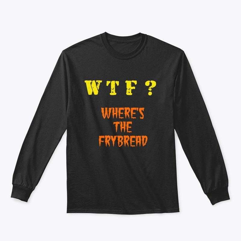 WHERE'S THE FRYBREAD?