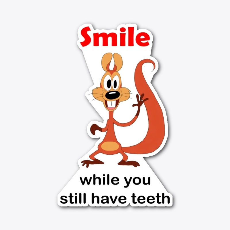 Smile while you still have teeth