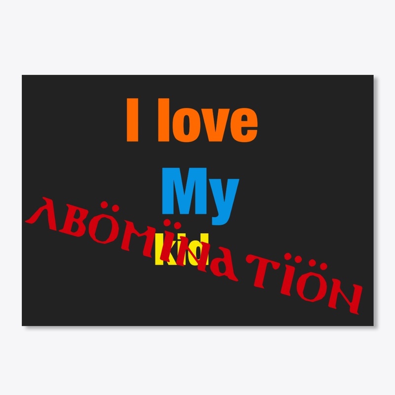 I love my kid (abomination)
