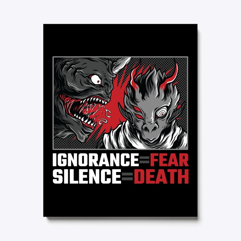Ignorance=Fear, Silence=Death