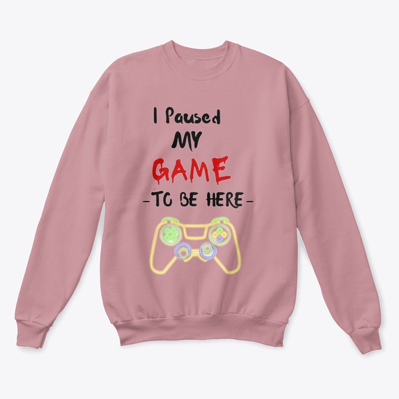 I Paused My Game to Be Here T-Shirt