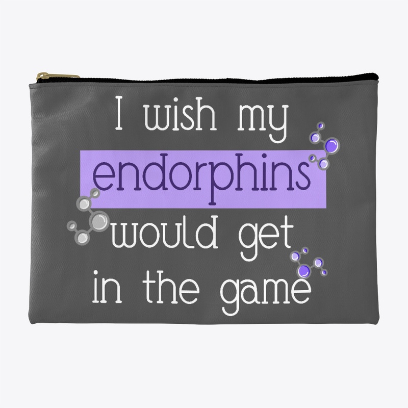 I Wish Endophins Would Get In The Game