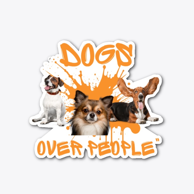 Dogs Over People –for True Dog Lovers 🐾