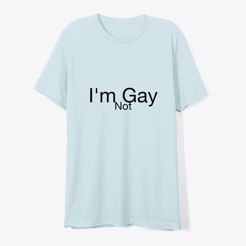 I'm Not Gay T-shirt | Beautiful & Simple