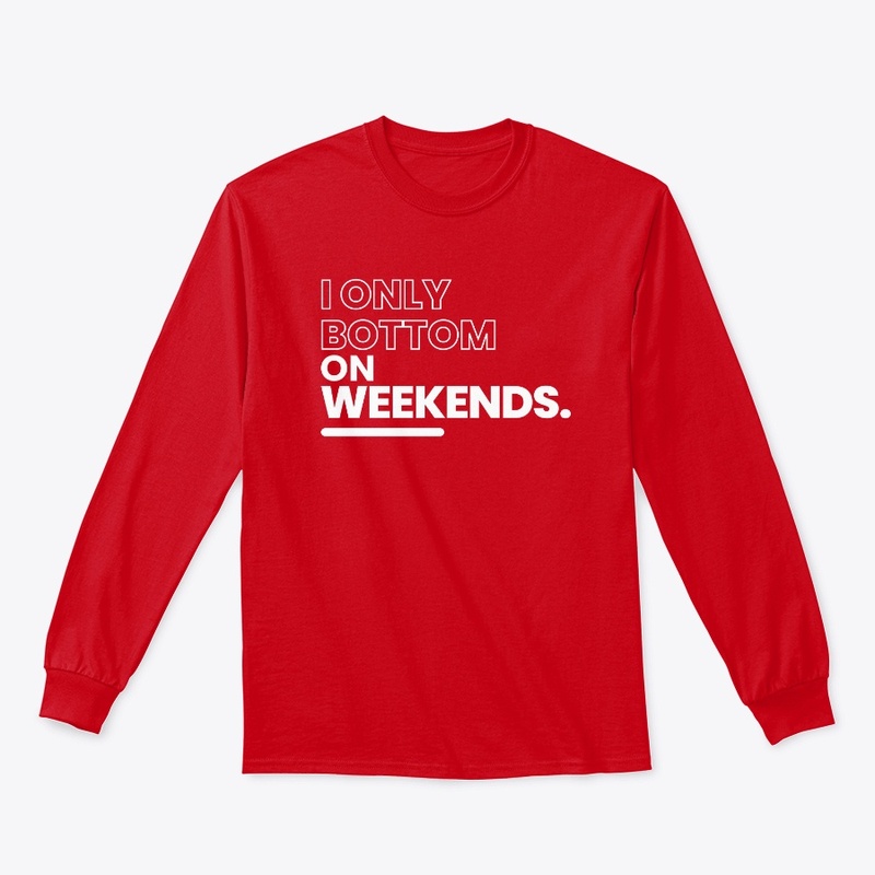 I Only Bottom On Weekends