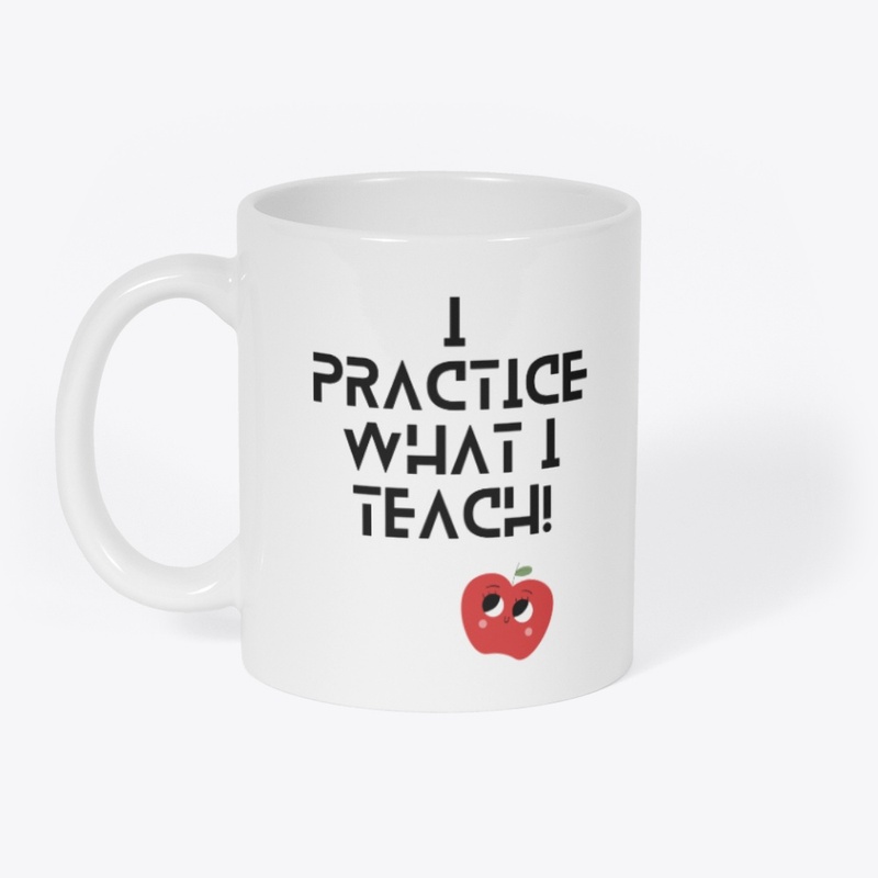 I practice what I Teach
