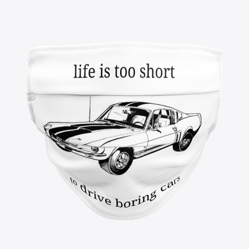 Life is short - Drive a Mustang!