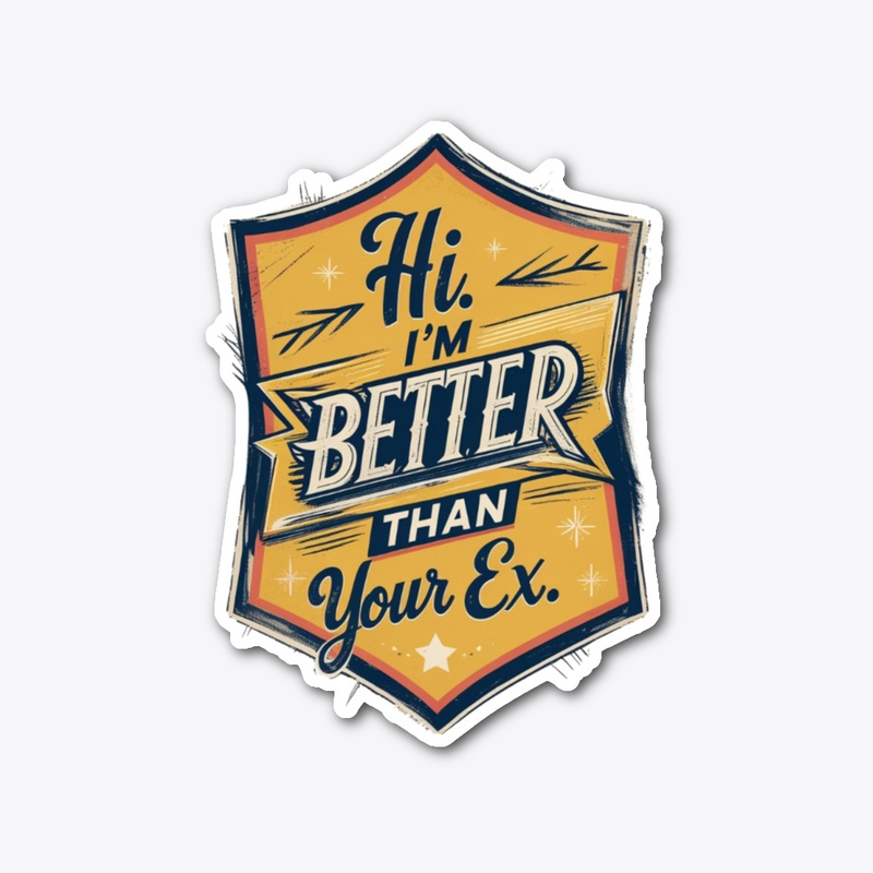 Better Than Your Ex Funny Statement
