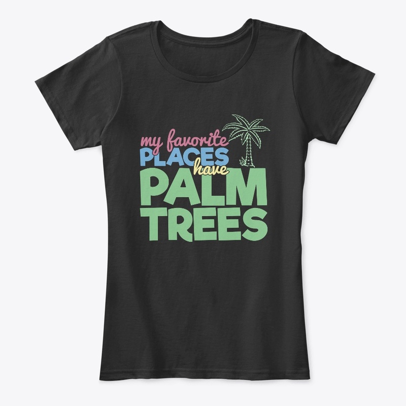 My Favorite Places Have Palm Trees 