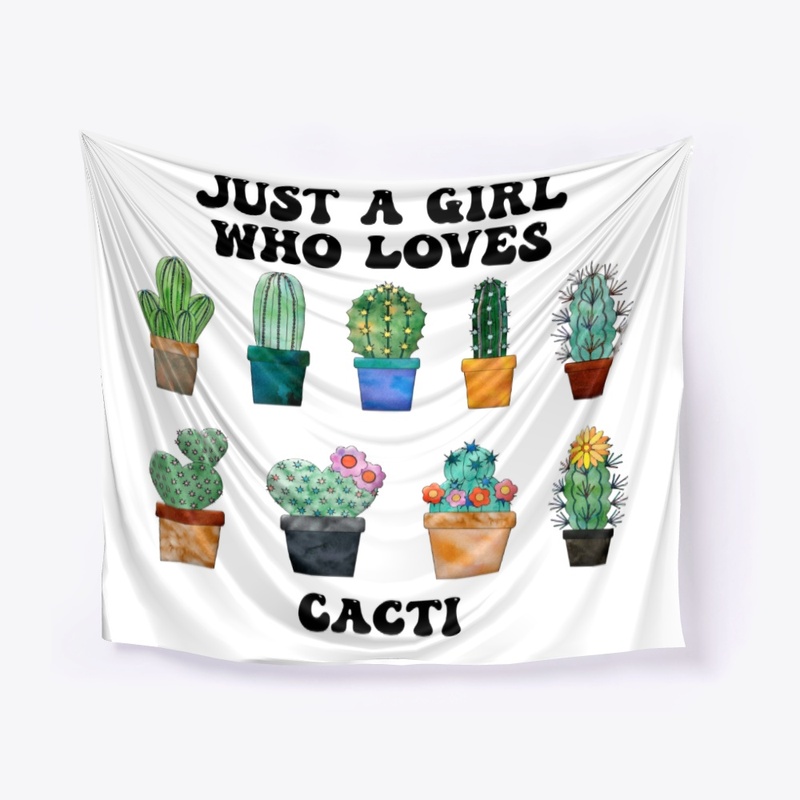 Just A Girl Who Loves Cacti