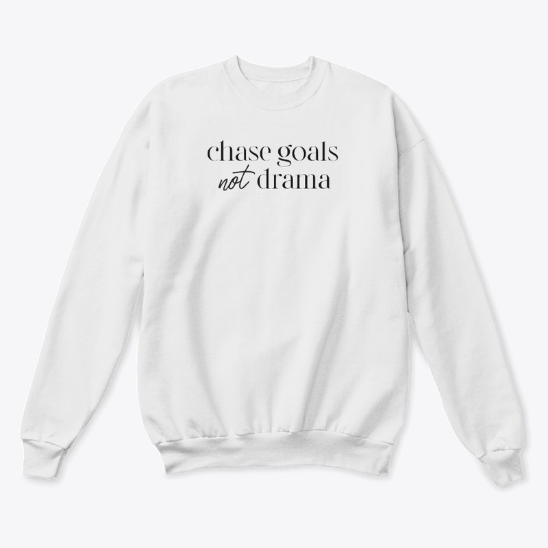 CHASE GOALS NOT DRAMA (WHITE)