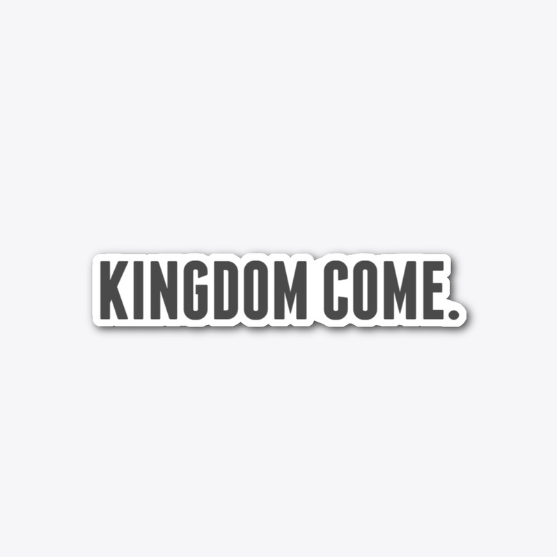 KINGDOM COME.