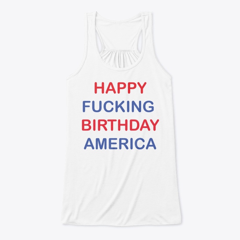 Fourth of July Happy Fucking Birthday