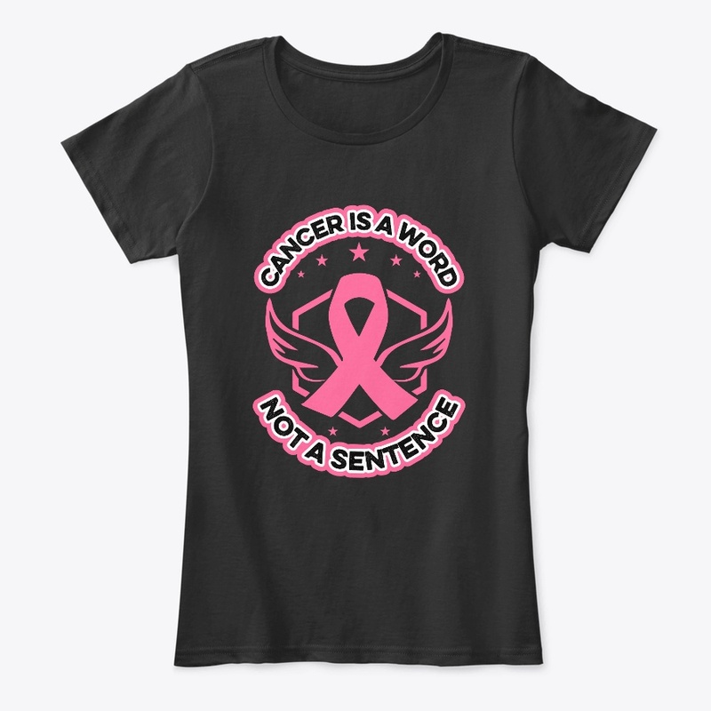 Cancer is a word not a sentence -T Shirt