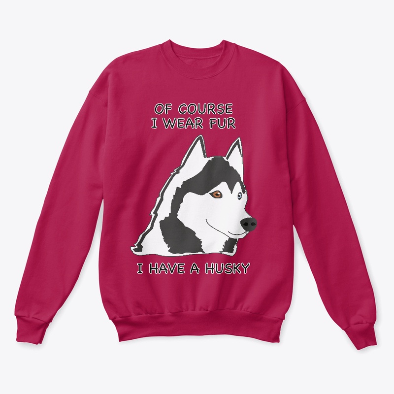 Of Course I Wear Fur - Husky