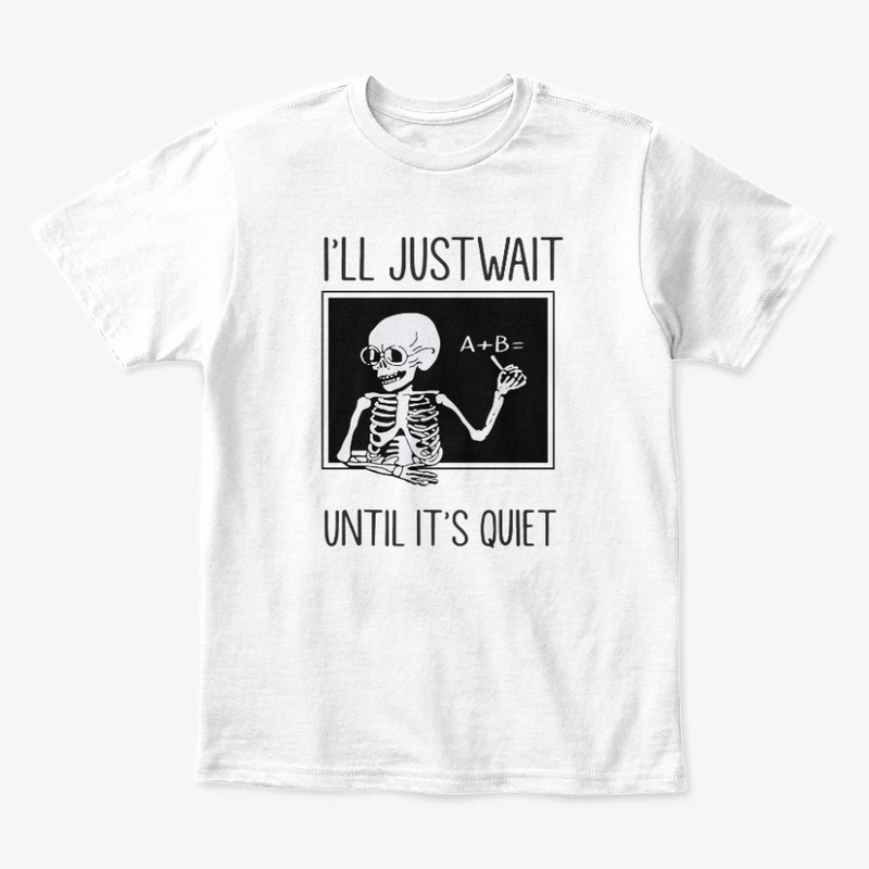 I'll Just Wait until It's Quiet Shirt