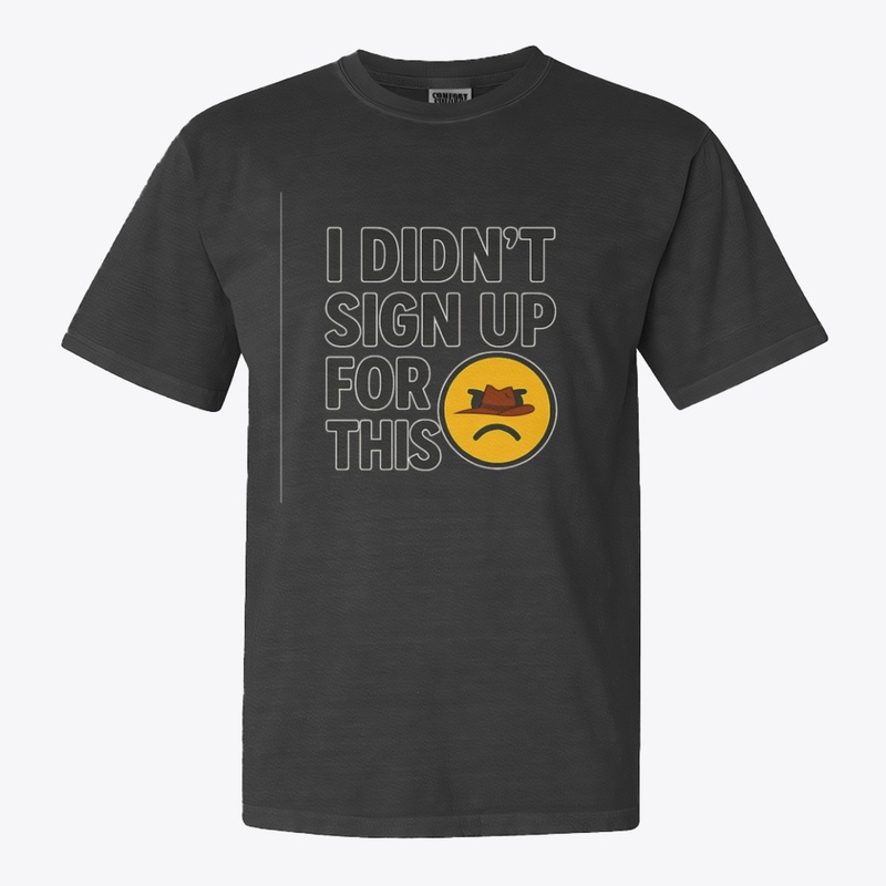 I Didn’t Sign Up For This – Funny