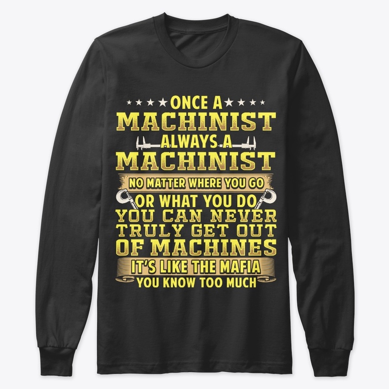 Once A Machinist Always A Machinist