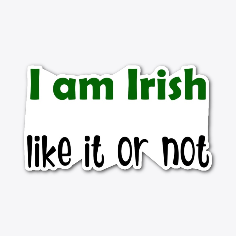 I am Irish, like it or not