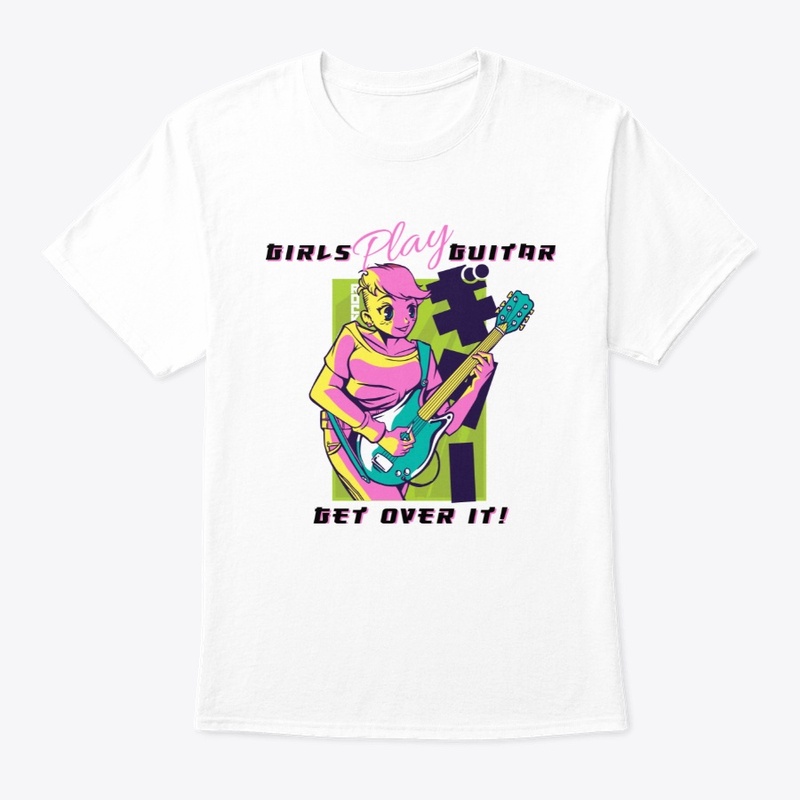 GIRLS PLAY GUITAR GET OVER IT
