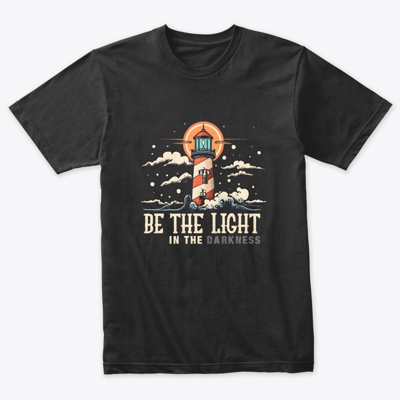 Be the light in the darkness T-shirt