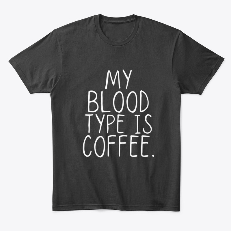 My Blood Type is Coffee Funny Shirt