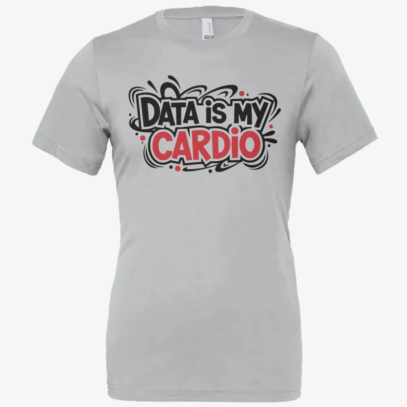 Data is my cardio t-shirt|data scientist