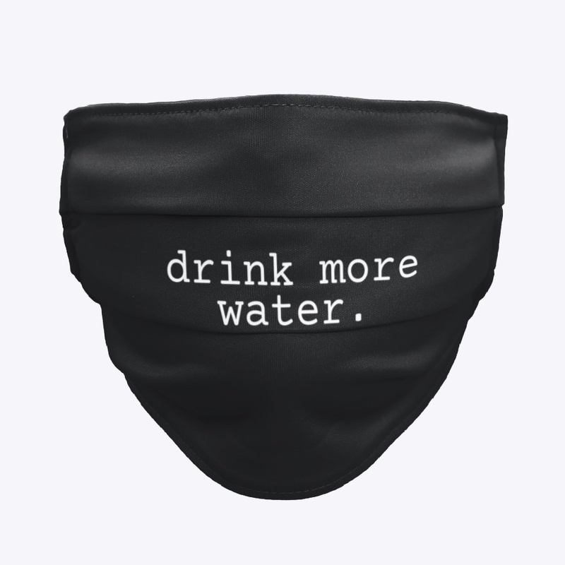'Drink More Water' Mask