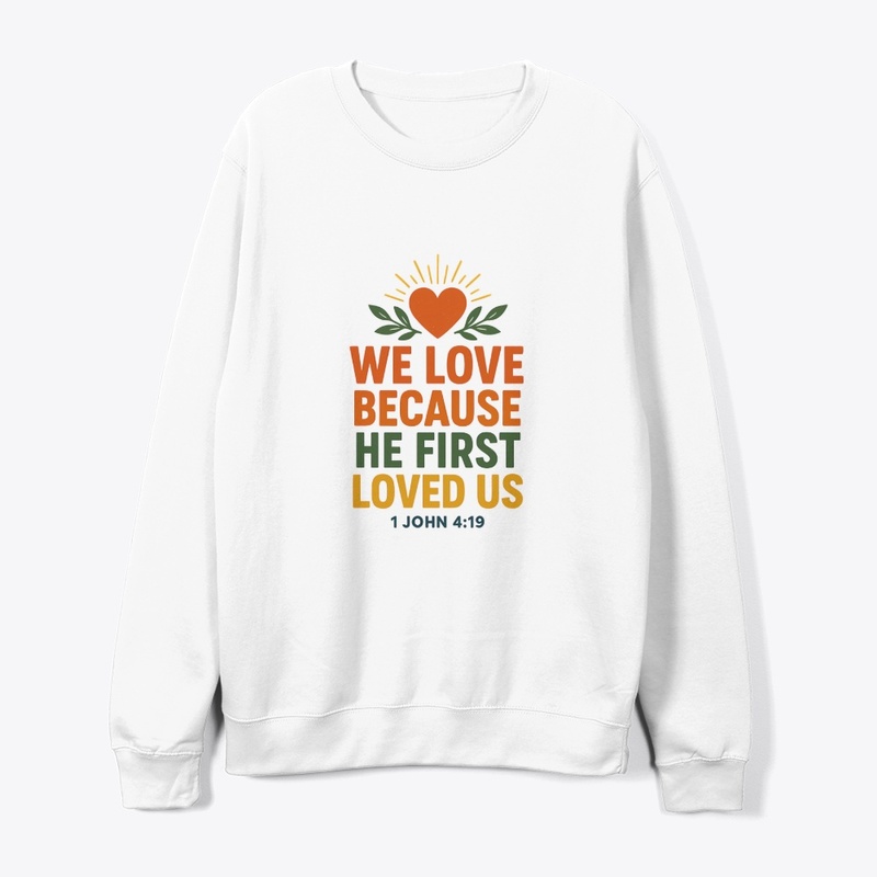 We Love Because He First Loved Us