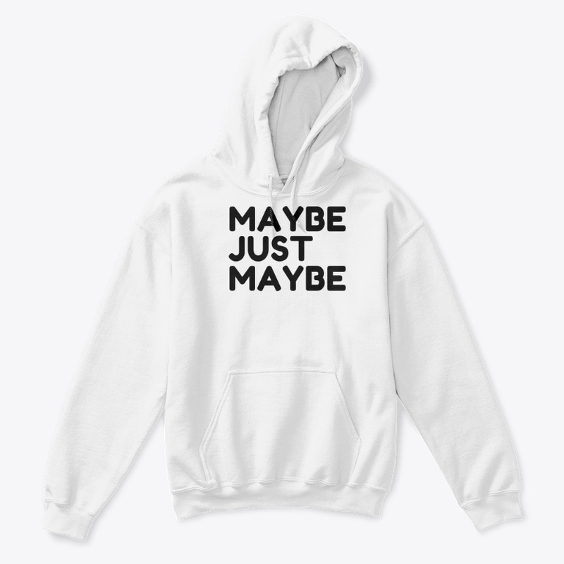 MAYBE JUST MAYBE A FUNNY T SHIRT.