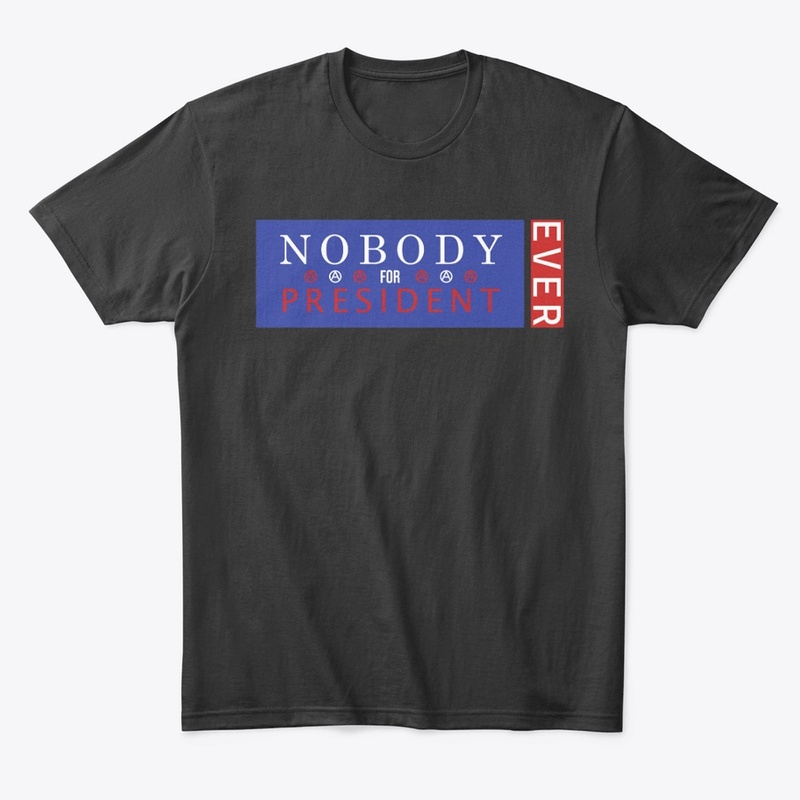 NOBODY for President EVER