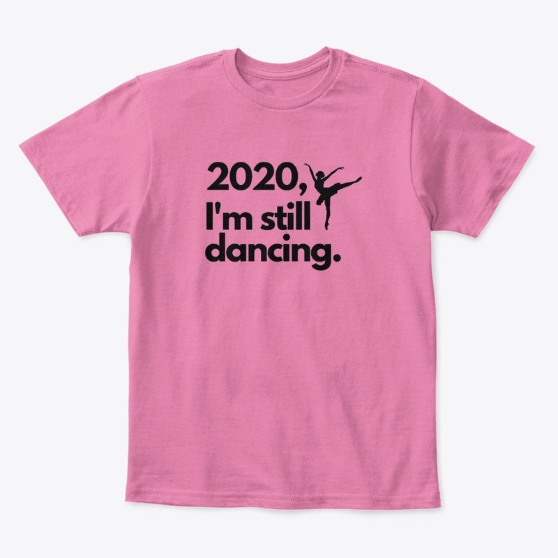 2020 I'm Still Dancing Comfort Tee /Tank