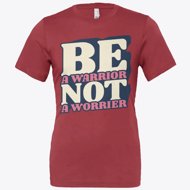 be a worrior not a worrier