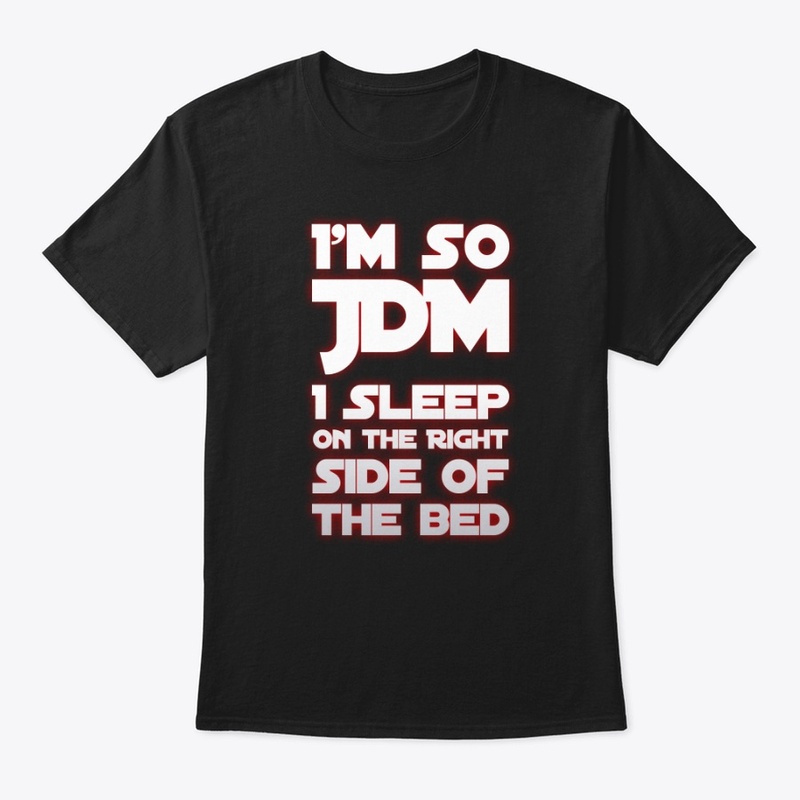 I'm so JDM I Sleep on the right side...
