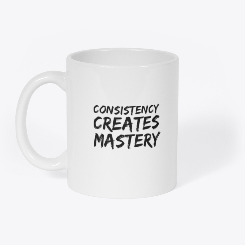 Consistency creates mastery