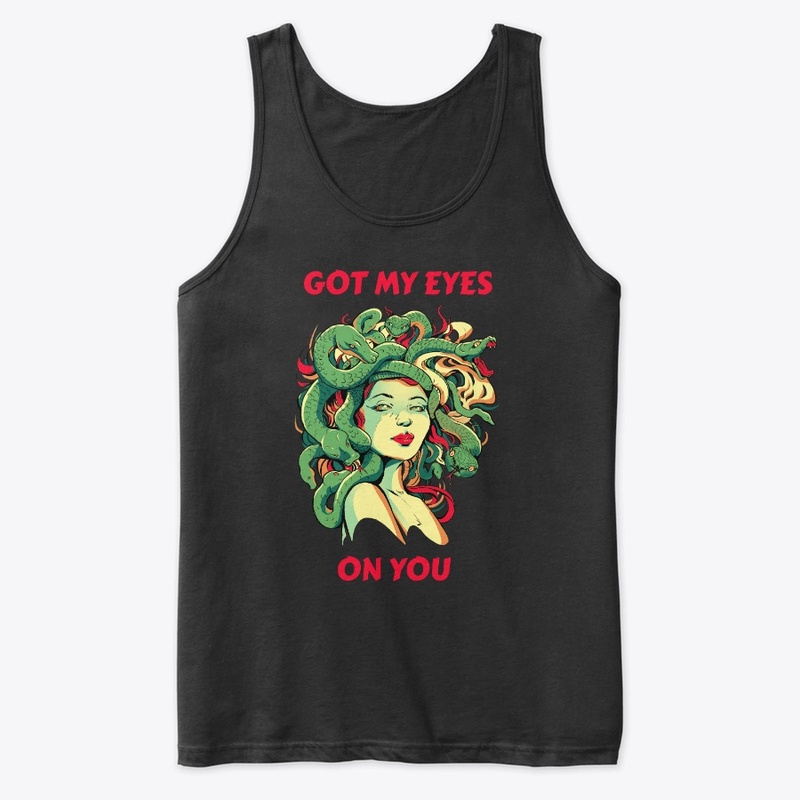 Got My Eyes On You – Goddess Medusa