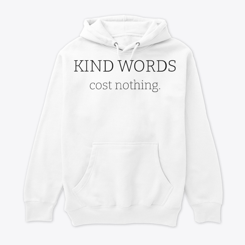 kind words cost nothing.