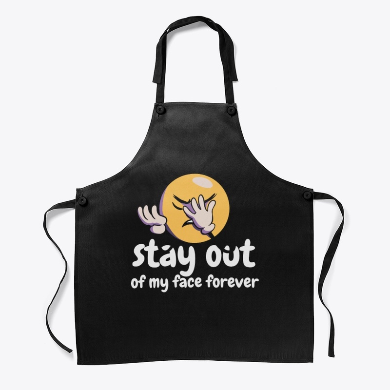 Stay Out Of My Face Forever T-Shirts